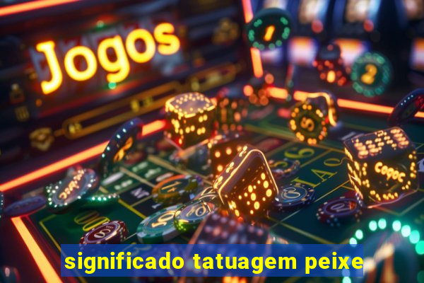 significado tatuagem peixe